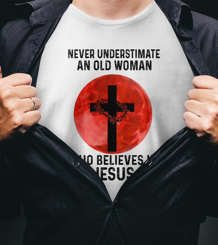 Never Underestimate An Old Woman Who Believes In Jesus Cross With Crown Of Thorns On Red Moon T-Shirt
