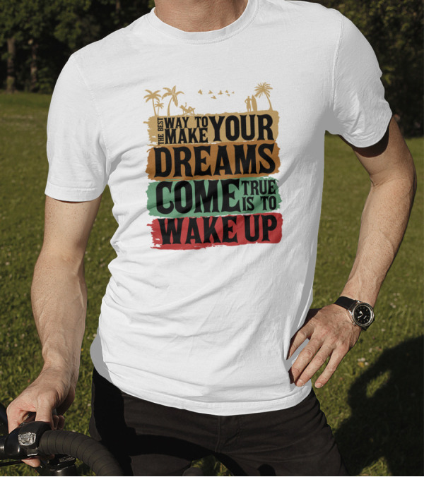 Make Your Dreams Come True Wake Up Palm Trees T-Shirt