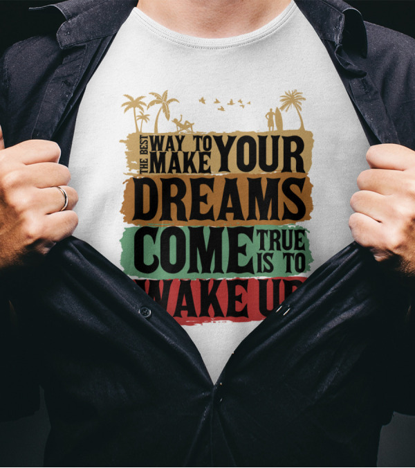 Make Your Dreams Come True Wake Up Palm Trees T-Shirt
