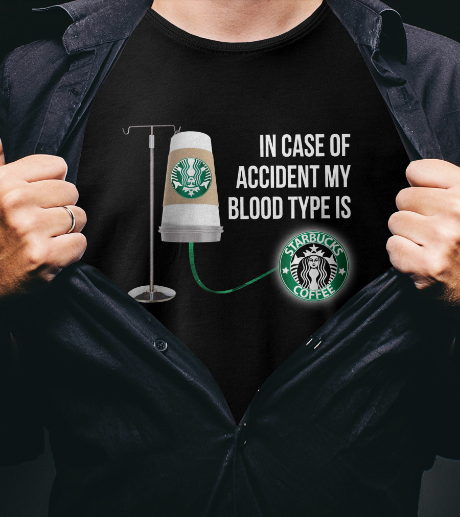 In Case Of Accident My Blood Type Is Starbucks Coffee T-Shirt