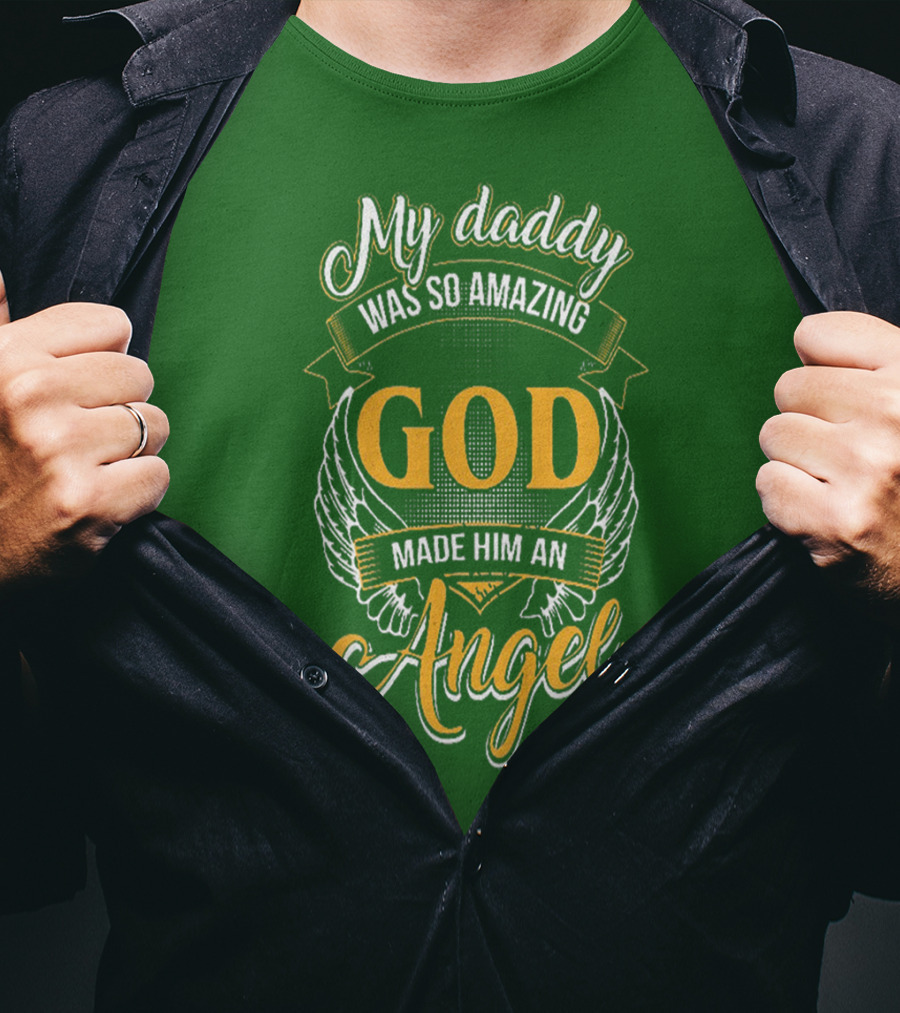 My Daddy Was So Amazing God Made Him An Angel T-Shirt