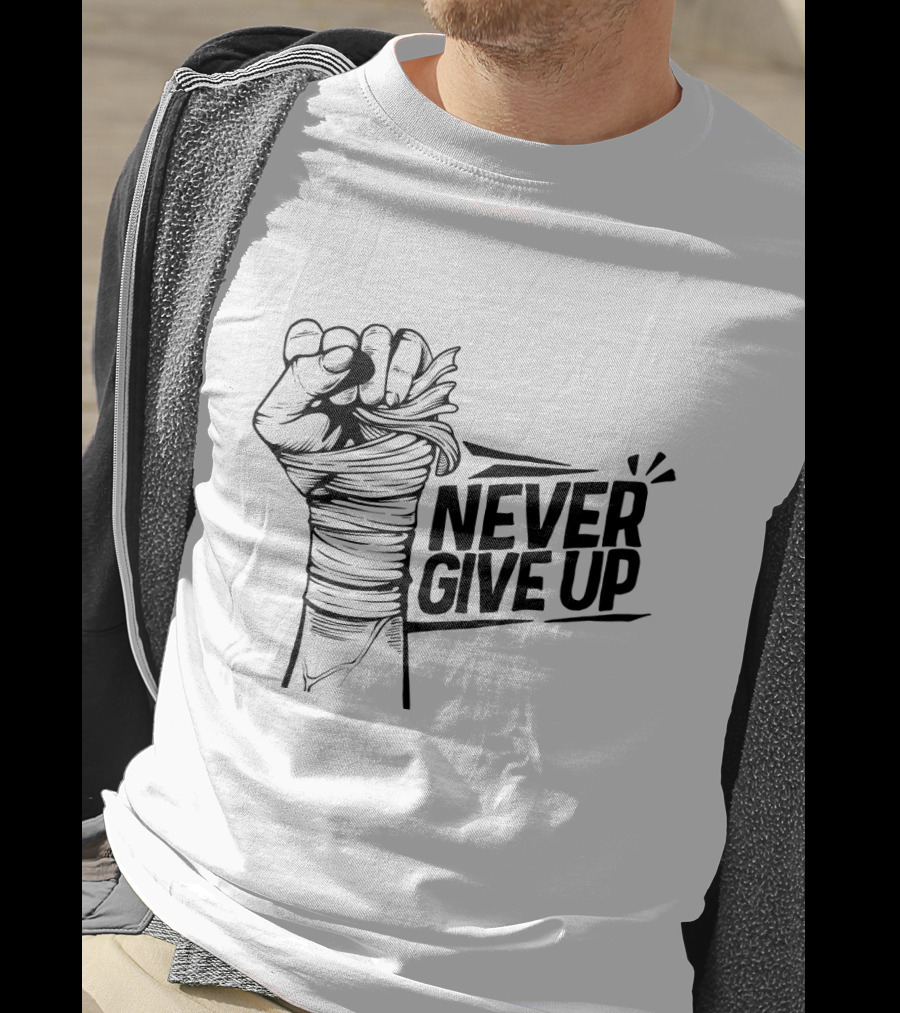 NEVER GIVE UP Fist Wrapped In Bandages Motivational Strength T-Shirt