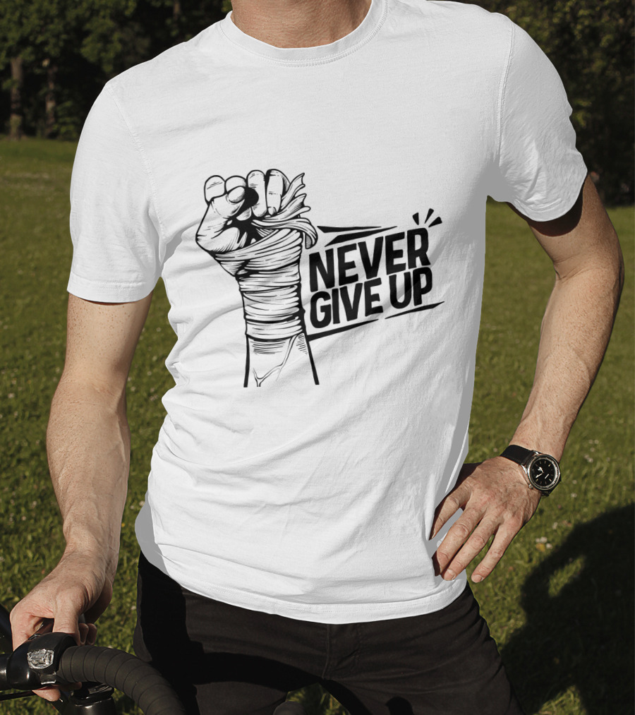NEVER GIVE UP Fist Wrapped In Bandages Motivational Strength T-Shirt