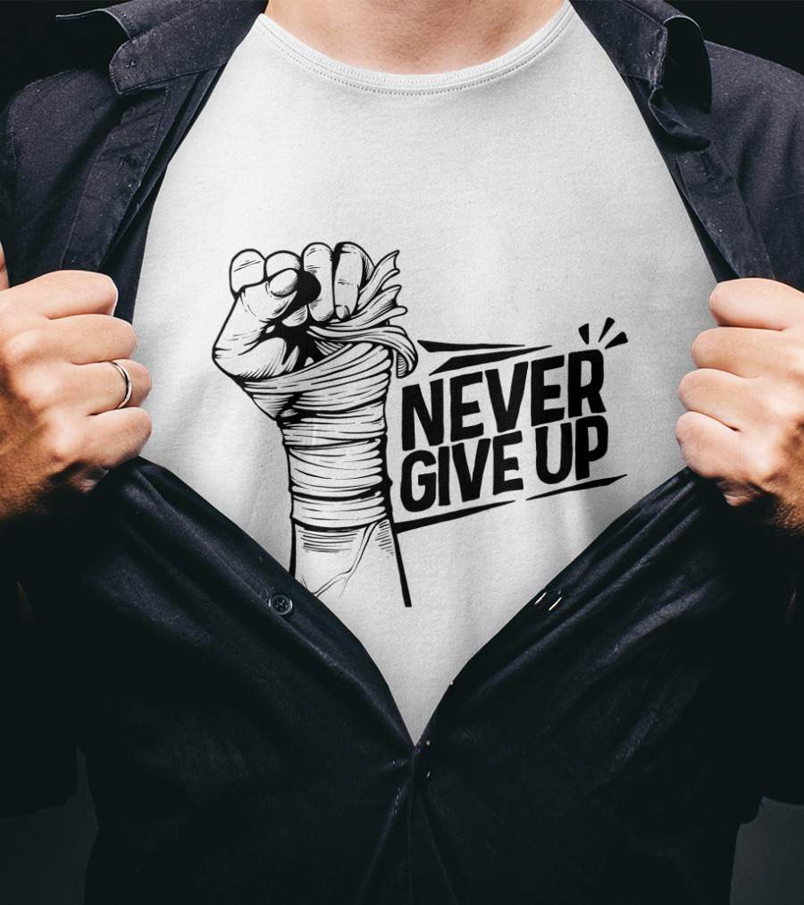NEVER GIVE UP Fist Wrapped In Bandages Motivational Strength T-Shirt