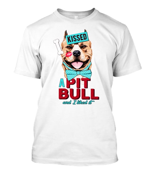 Kissed A Pit Bull And I Liked It T-Shirt