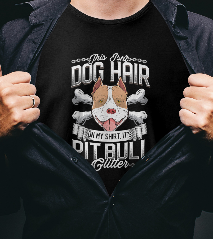 This Isn't Dog Hair On My Shirt It's Pit Bull Glitter Pitbull Lovers T-Shirt