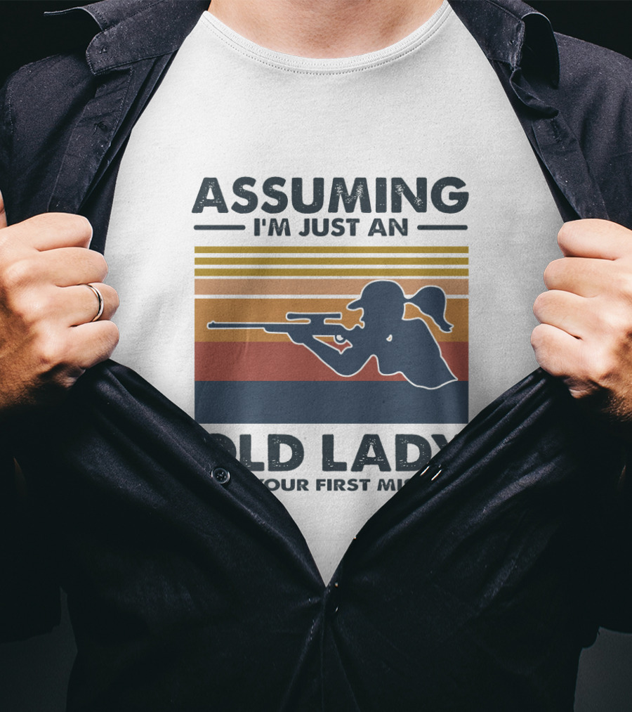 Assuming I'm Just An Old Lady Silhouette With Rifle Was Your First Mistake T-Shirt