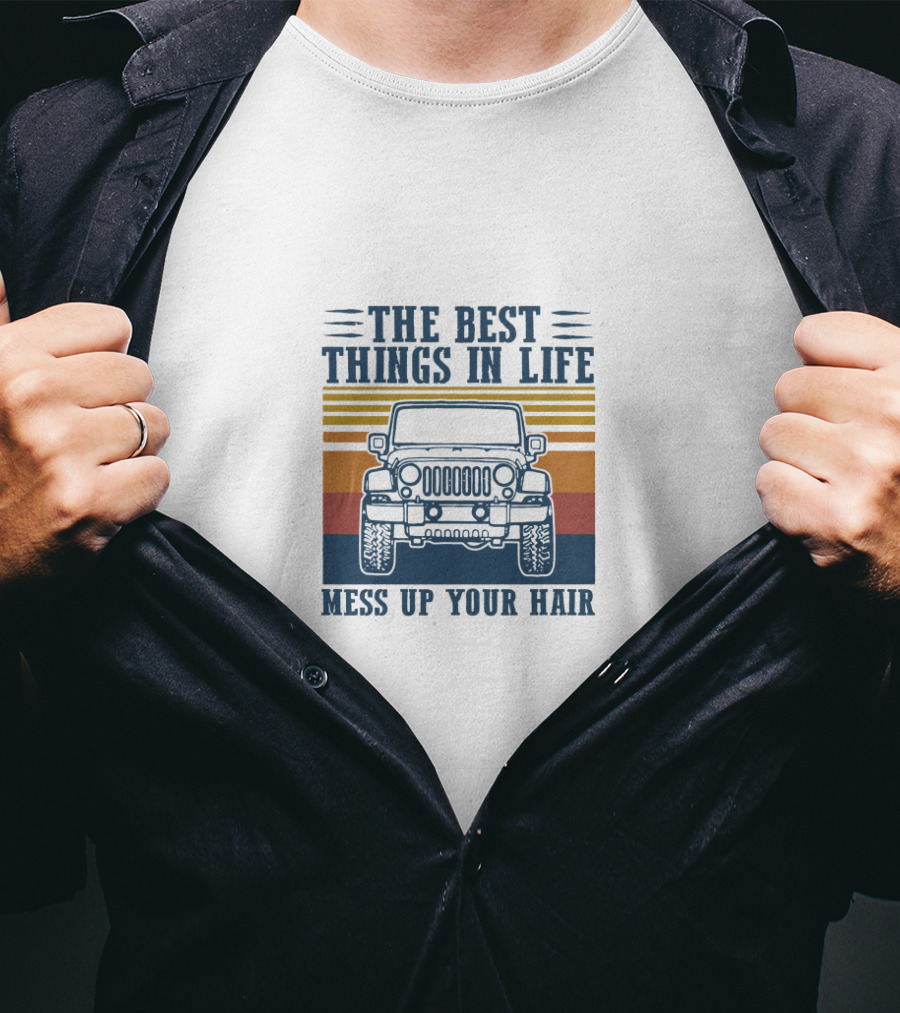 The Best Things In Life Mess Up Your Hair Classic Jeep Adventure T-Shirt