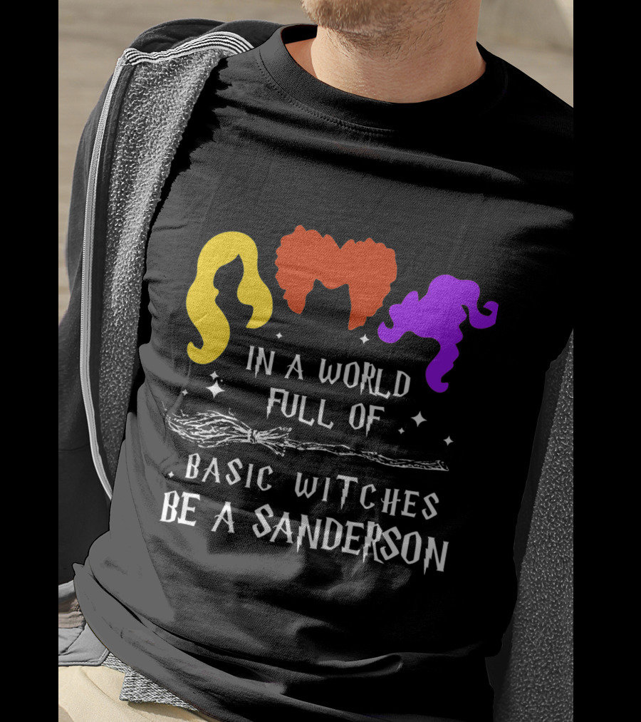 Hocus Pocus Essential In A World Full Of Basic Witches Be A Sanderson T-Shirt