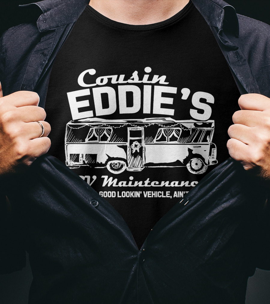 Cousin Eddie's RV Maintenance It's A Good Lookin' Vehicle Ain't It? T-Shirt