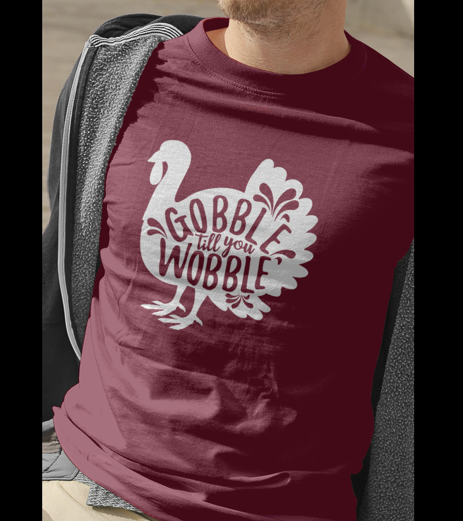 Gobble Till You Wobble Thanksgiving Funny Fall T-Shirt