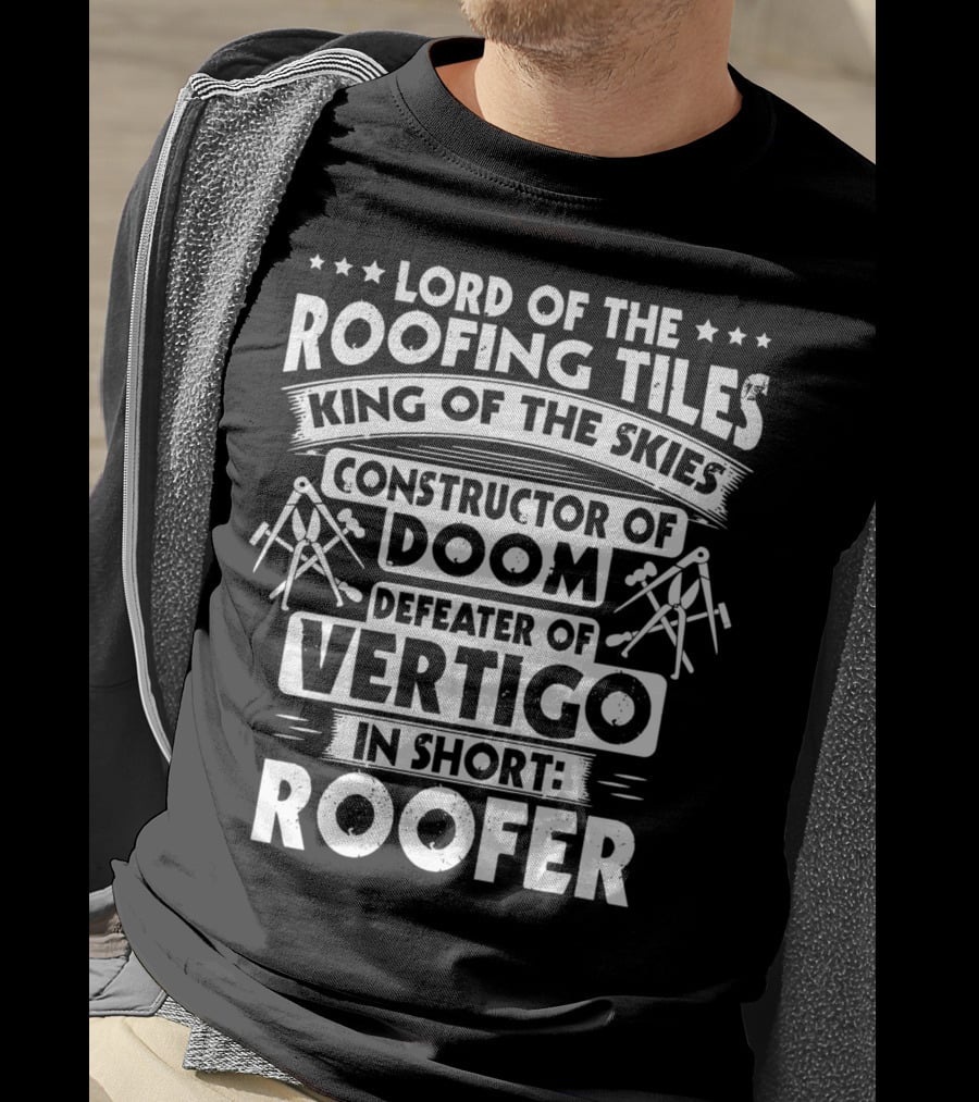 Lord Of The Roofing Tiles King Of The Skies Constructor Of Doom Defeater Of Vertigo In Short: Roofer T-Shirt