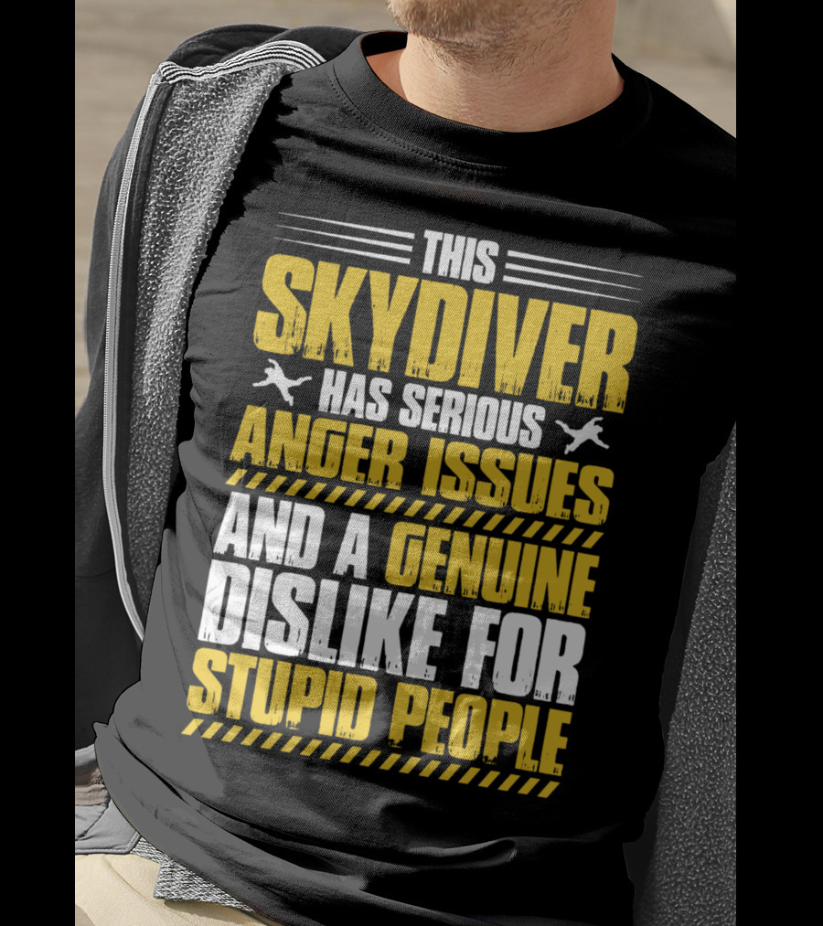 This Skydiver Has Serious Anger Issues And A Genuine Dislike For Stupid People T-Shirt