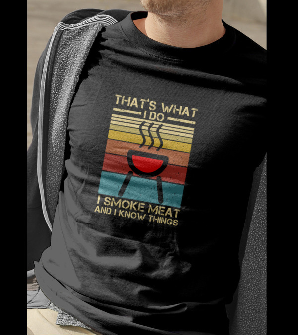 That's What I Do I Smoke Meat And I Know Things Vintage BBQ Smoker T-Shirt