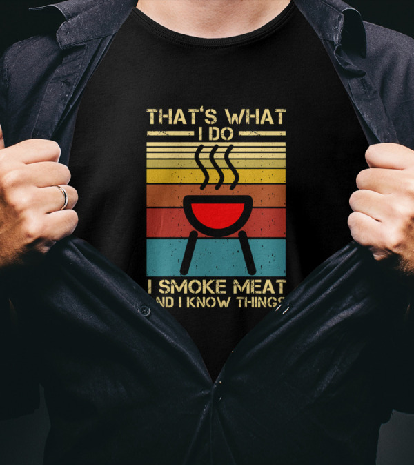 That's What I Do I Smoke Meat And I Know Things Vintage BBQ Smoker T-Shirt