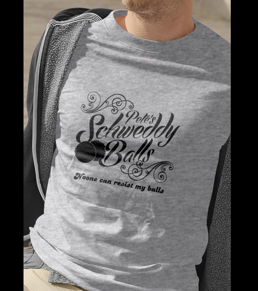 Pete's Schweddy Balls Noone Can Resist My Balls T-Shirt
