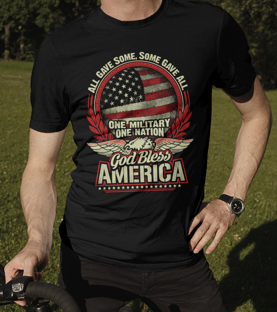 All Gave Some Some Gave All One Military One Nation God Bless America T-Shirt