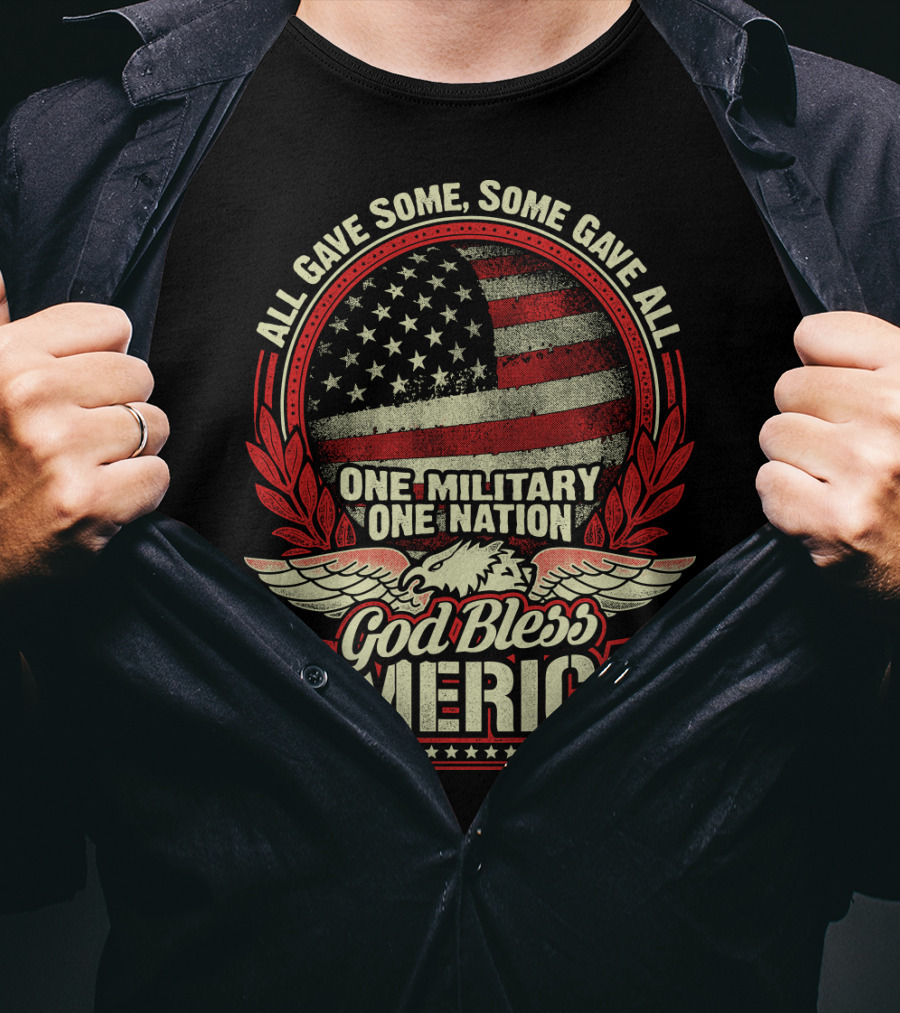 All Gave Some Some Gave All One Military One Nation God Bless America T-Shirt