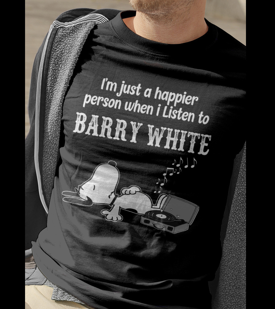 I'm Just A Happier Person When I Listen To Barry White T-Shirt