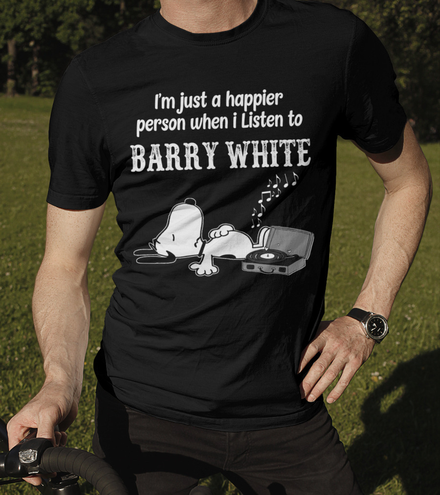 I'm Just A Happier Person When I Listen To Barry White T-Shirt