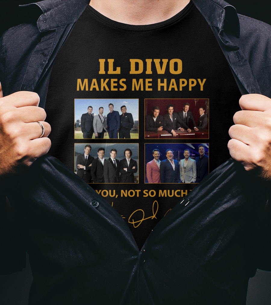 IL Divo Makes ME Happy You Not So Much T-Shirt