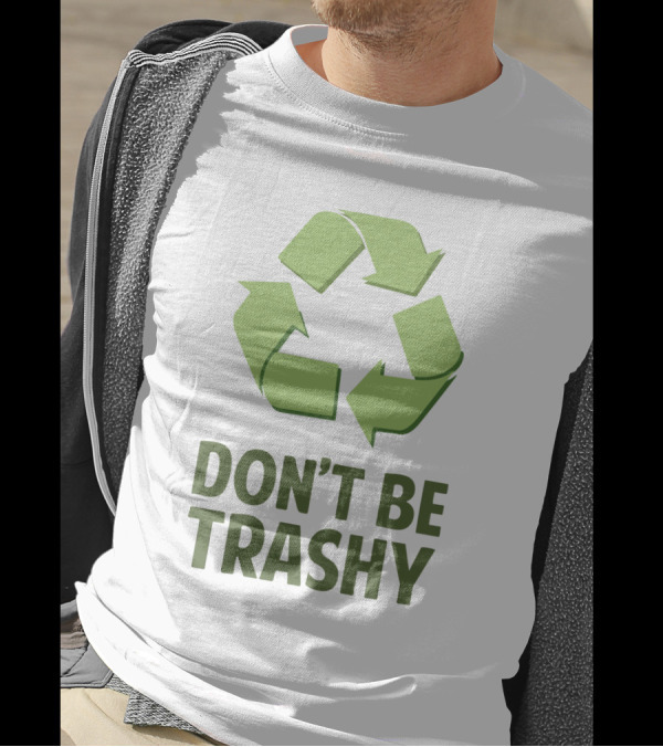 Don't Be Trashy Recycle T-Shirt