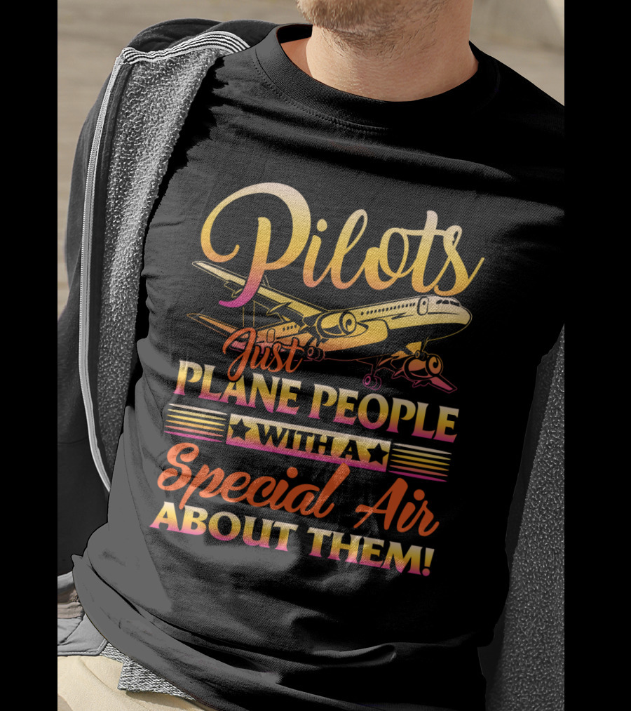 Pilots Just Plane People With A Special Air About Them T-Shirt