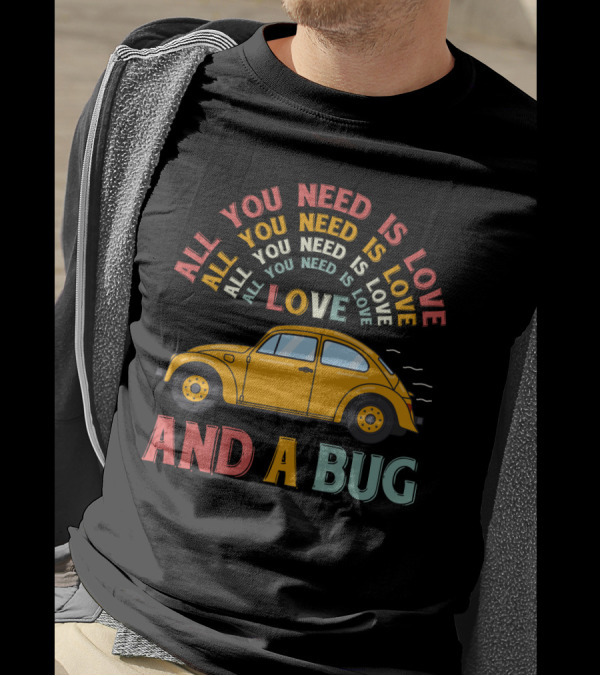 All You Need Is Love And A Bug Vintage Car T-Shirt