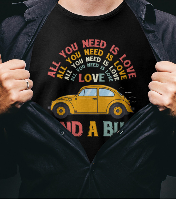 All You Need Is Love And A Bug Vintage Car T-Shirt