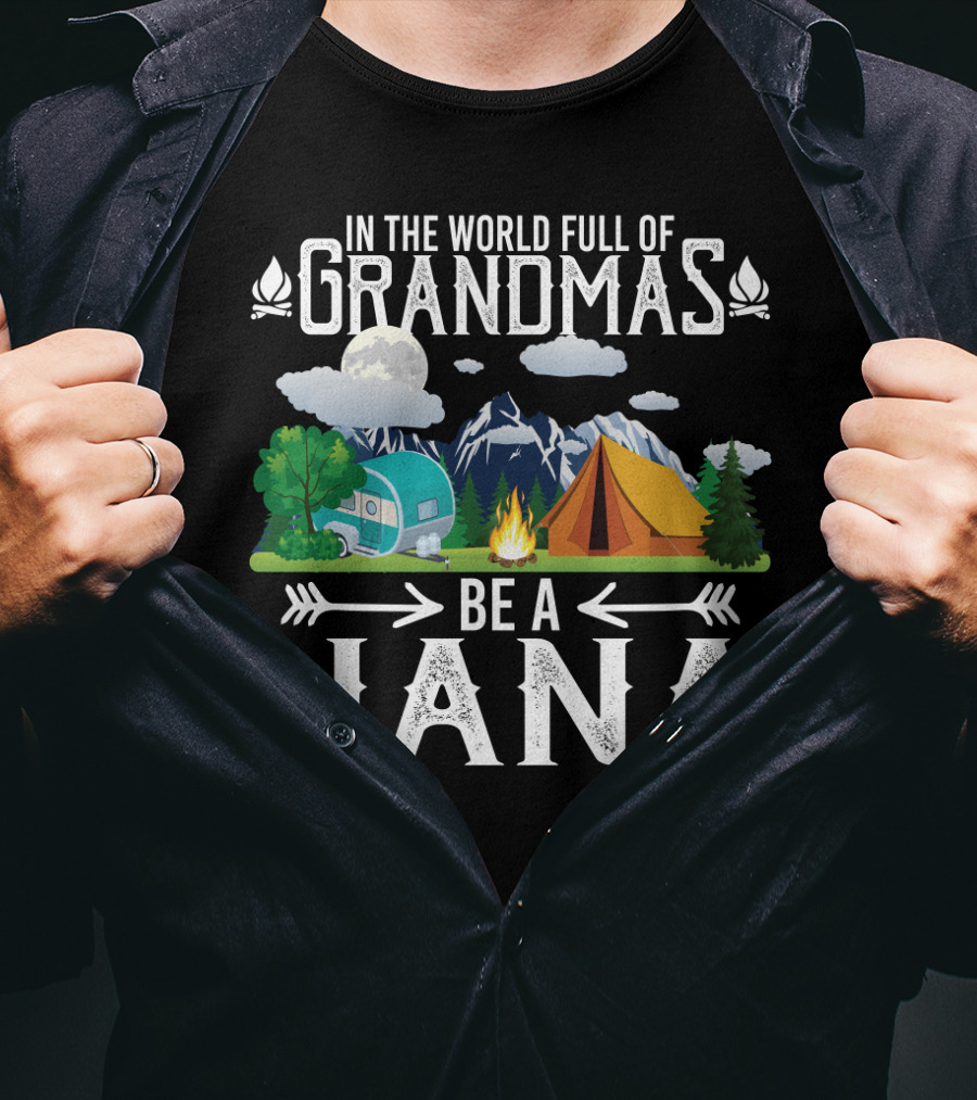 In The World Full Of Grandmas Be A Nana Funny Camping Mountains Campfire Tent Camper Clouds T-Shirt