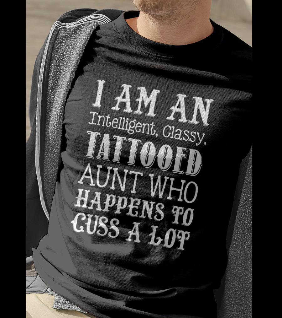 Intelligent Classy Tattooed Aunt Who Happens To Cuss A Lot T-Shirt