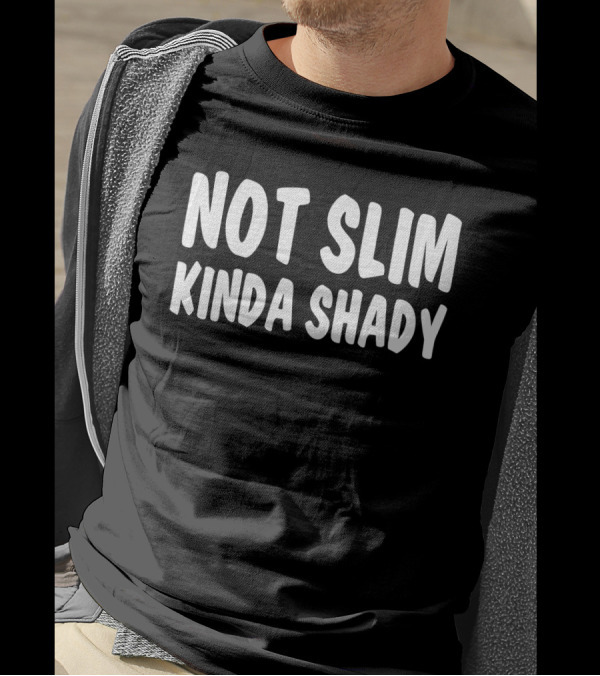 Not Slim Kinda Shady The Alter Ego Mischievous Side T-Shirt