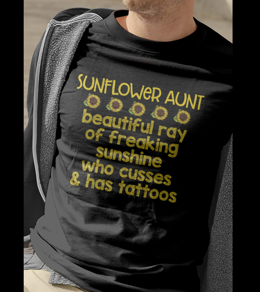 Sunflower Aunt Beautiful Ray Of Freaking Sunshine With Tattoos T-Shirt