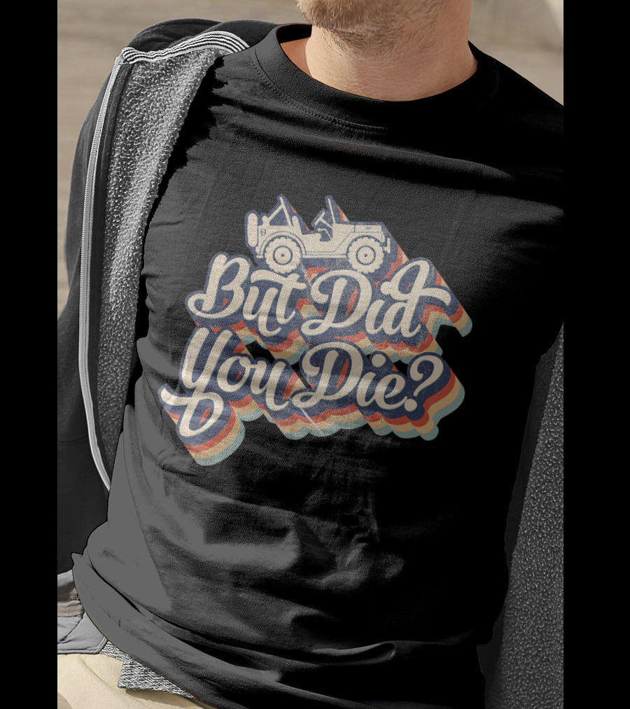 But Did You Die Funny Vintage Jeep Lovers Off-Roading Fans Retro Stripe T-Shirt