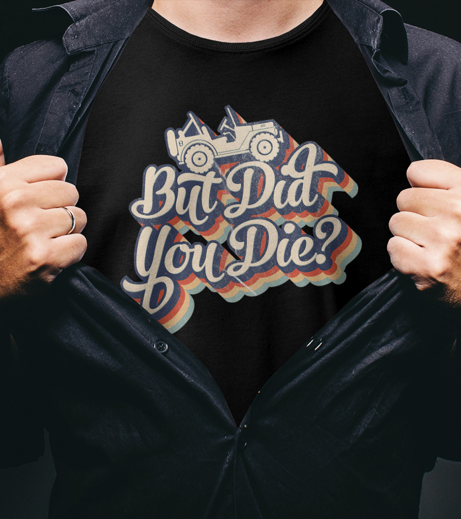 But Did You Die Funny Vintage Jeep Lovers Off-Roading Fans Retro Stripe T-Shirt