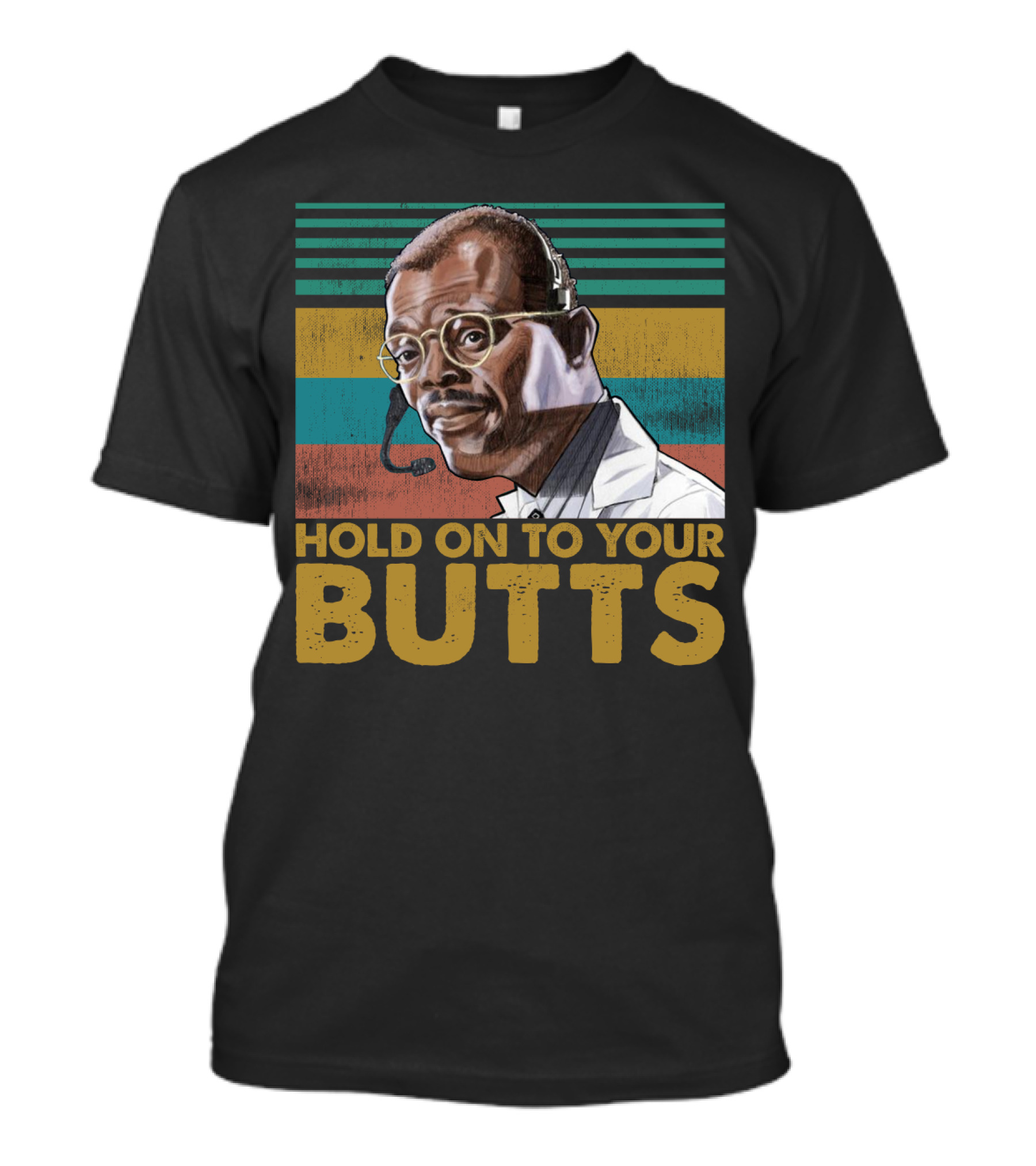 Hold On To Your Butts Ray Arnold Quote Jurassic Park T-Shirt