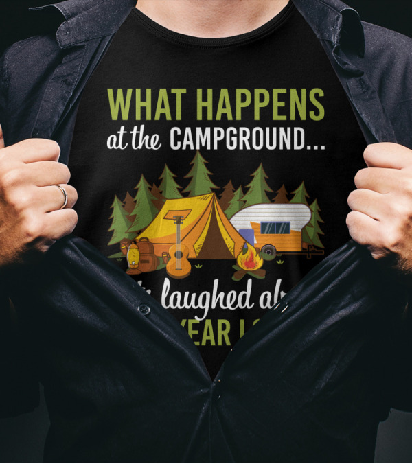What Happens At The Campground Gets Laughed About All Year Long Tent Guitar Camper Trees Campfire T-Shirt