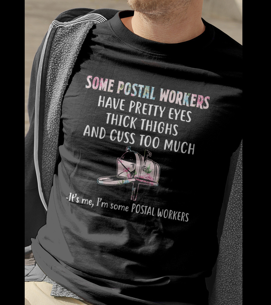 Some Postal Workers Have Pretty Eyes Thick Thighs And Cuss Too Much Mailbox Floral - It's Me I'm Some Postal Workers T-Shirt
