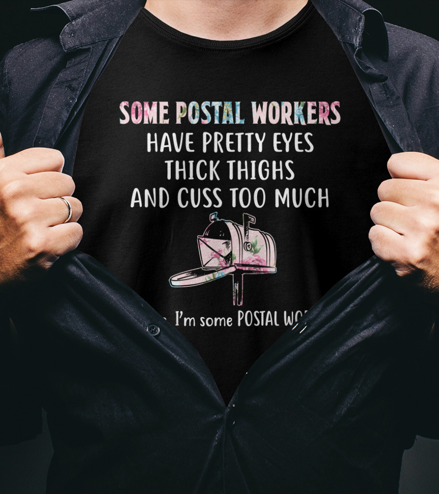 Some Postal Workers Have Pretty Eyes Thick Thighs And Cuss Too Much Mailbox Floral - It's Me I'm Some Postal Workers T-Shirt