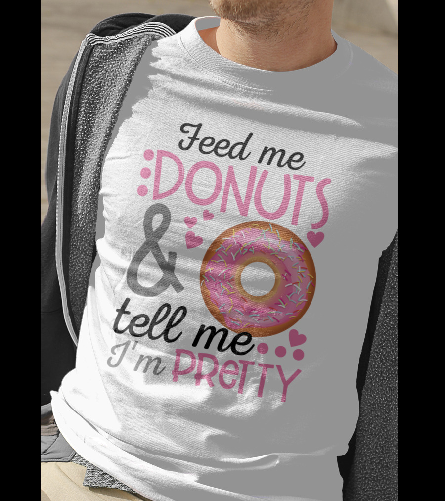 Feed Me Donuts And Tell Me I'm Pretty Pink Sprinkle Heart Sarcasm T-Shirt