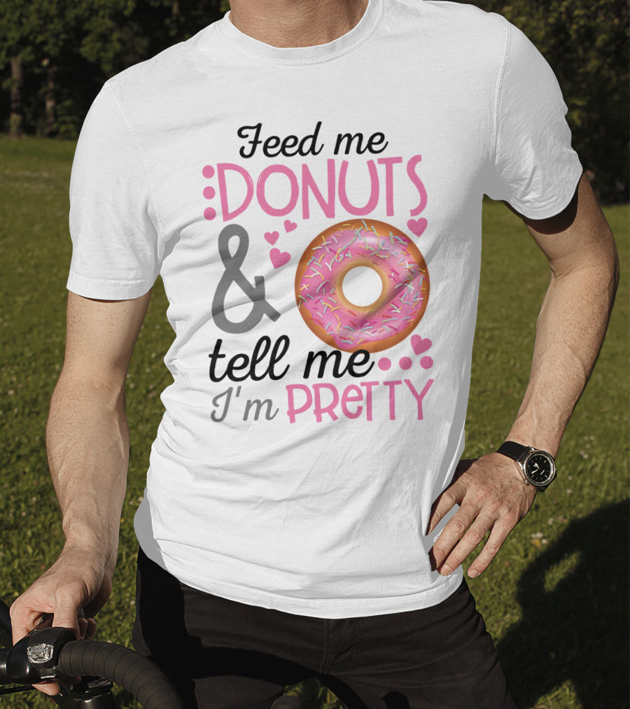 Feed Me Donuts And Tell Me I'm Pretty Pink Sprinkle Heart Sarcasm T-Shirt