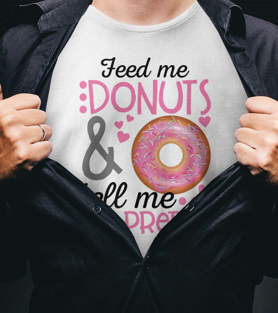 Feed Me Donuts And Tell Me I'm Pretty Pink Sprinkle Heart Sarcasm T-Shirt