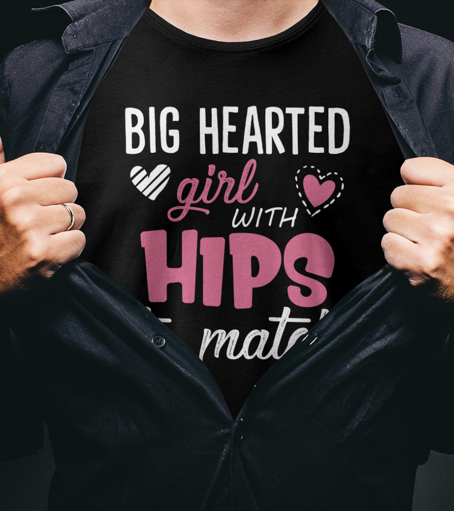 Big Hearted Girl With Hips To Match Hearts Typography T-Shirt