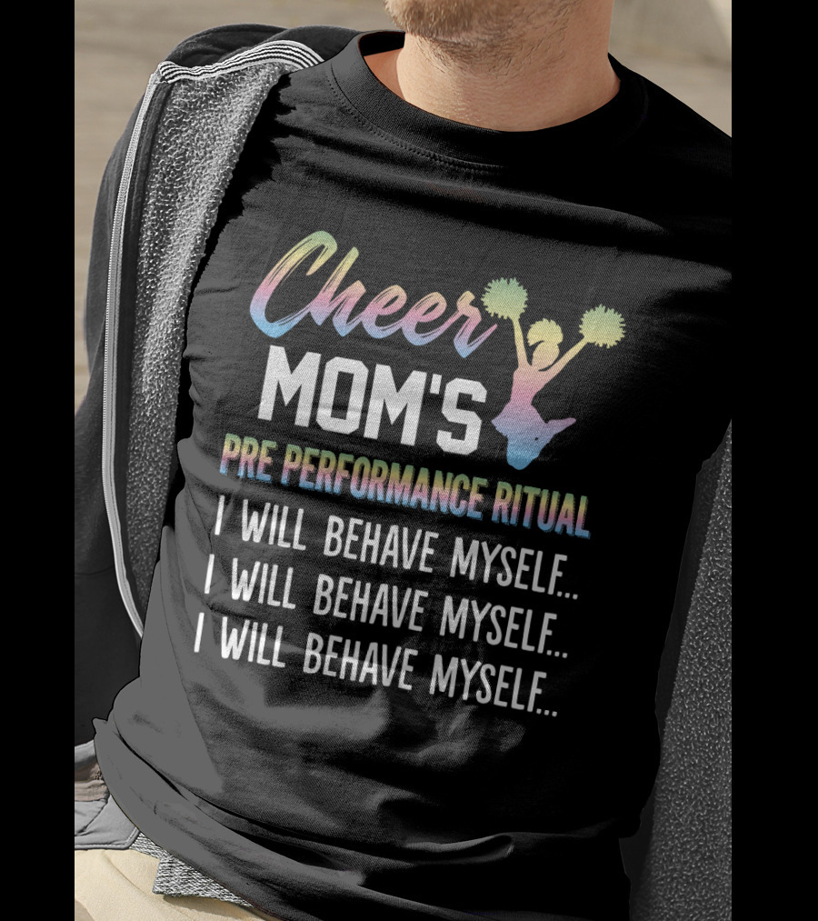 Cheer Mom's Pre Performance Ritual I Will Behave Myself Repeated Mantra With Gradient Cheerleading T-Shirt