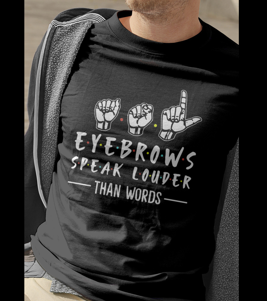 Eyebrows Speak Louder Than Words With Hand Sign Language And Colorful Dot Accents T-Shirt