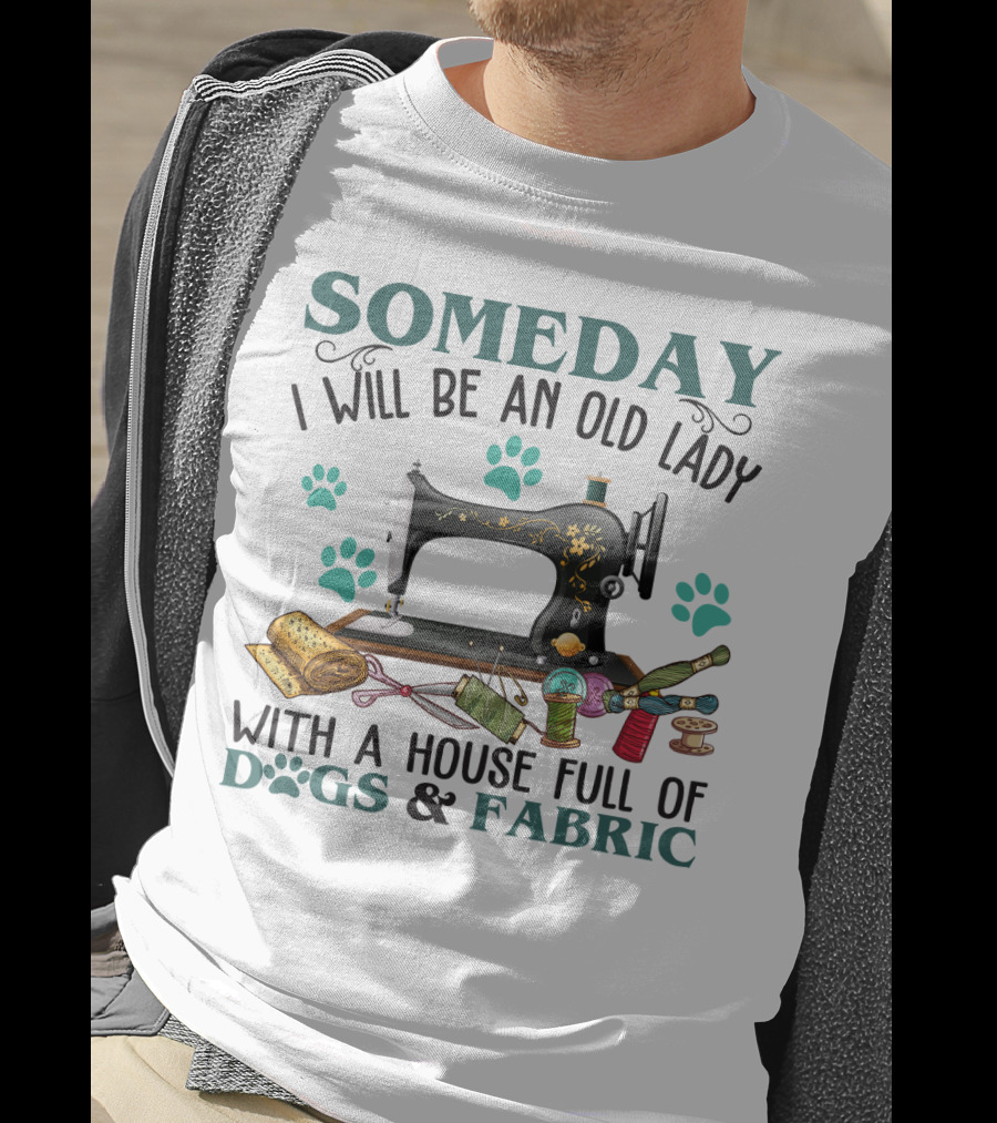Someday I Will Be An Old Lady With A House Full Of Dogs And Fabric Sewing Machine With Paw Prints And Crafting Supplies T-Shirt