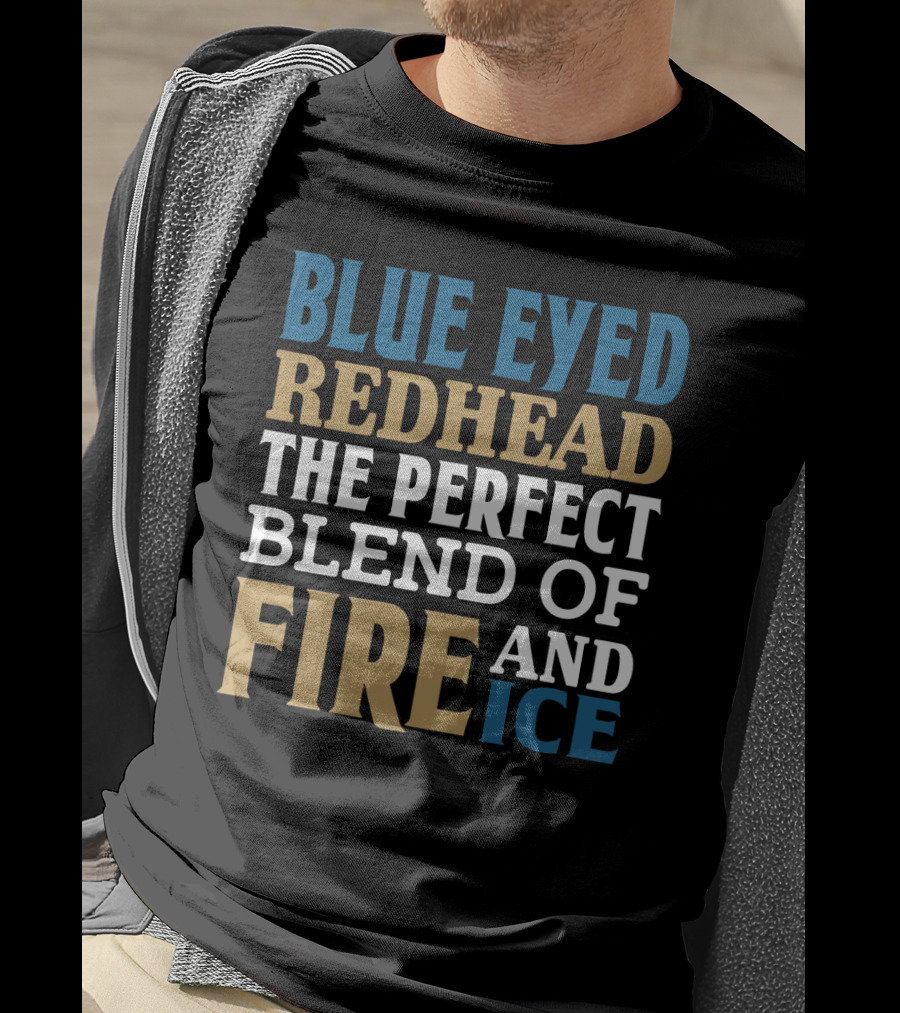 Blue Eyed Redhead The Perfect Blend Of Fire And Ice T-Shirt
