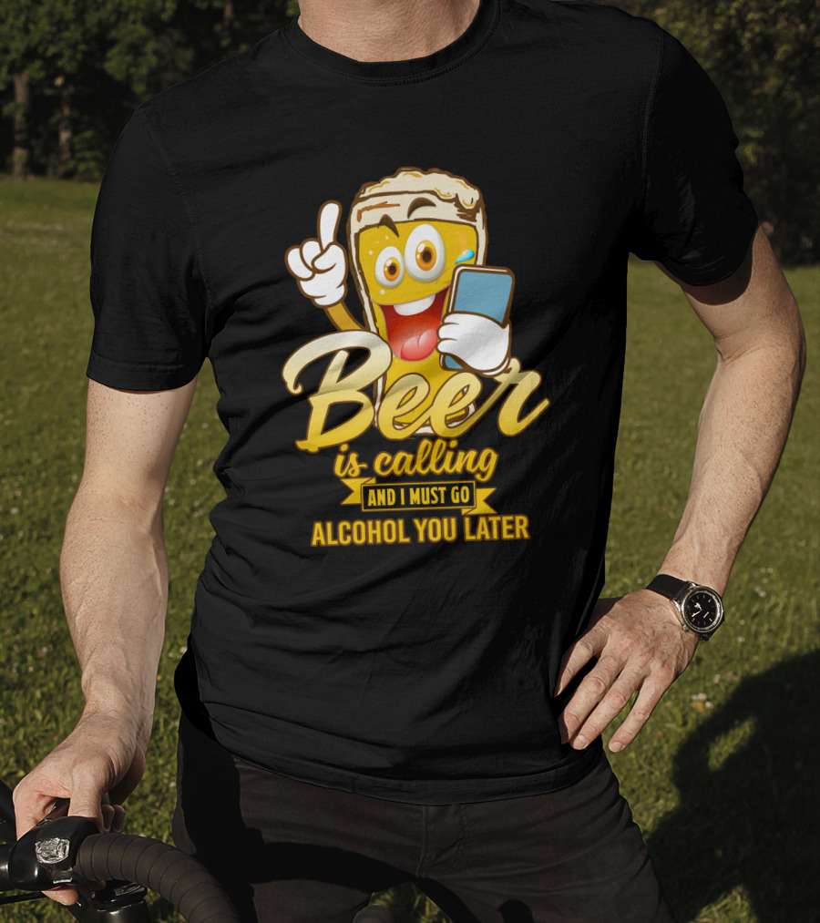 Beer Is Calling And I Must Go Alcohol You Later Funny Sarcasm Cartoon Glass Emoji T-Shirt