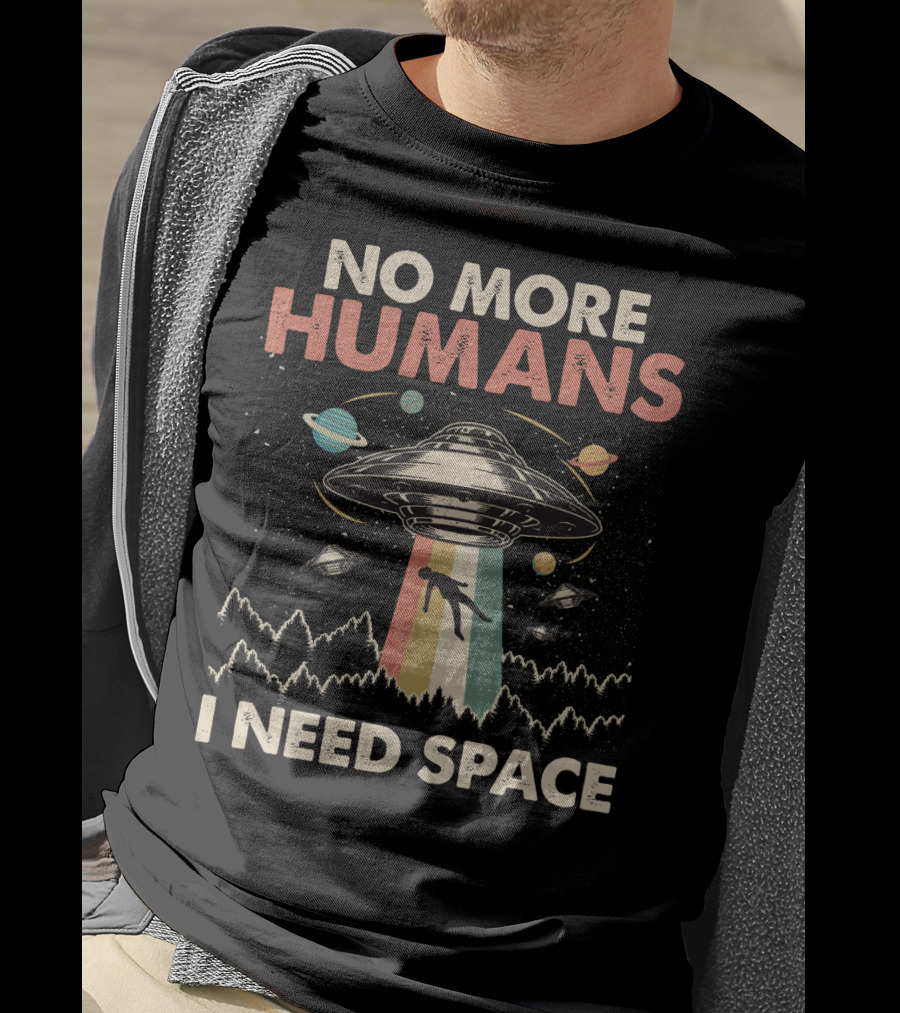 No More Humans I Need Space Funny Vintage UFO Alien Storm Area 51 Retro Planets T-Shirt