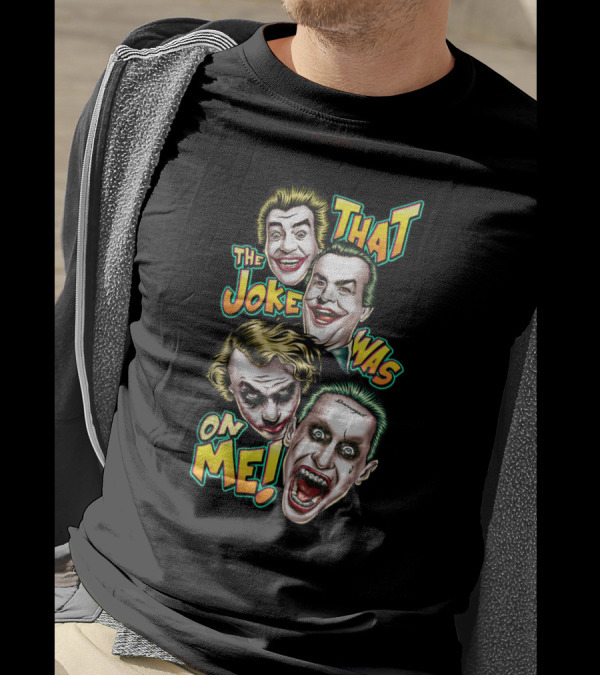 That The Joke Was On Me Funny Joker Faces Smiling Screaming Iconic Characters T-Shirt